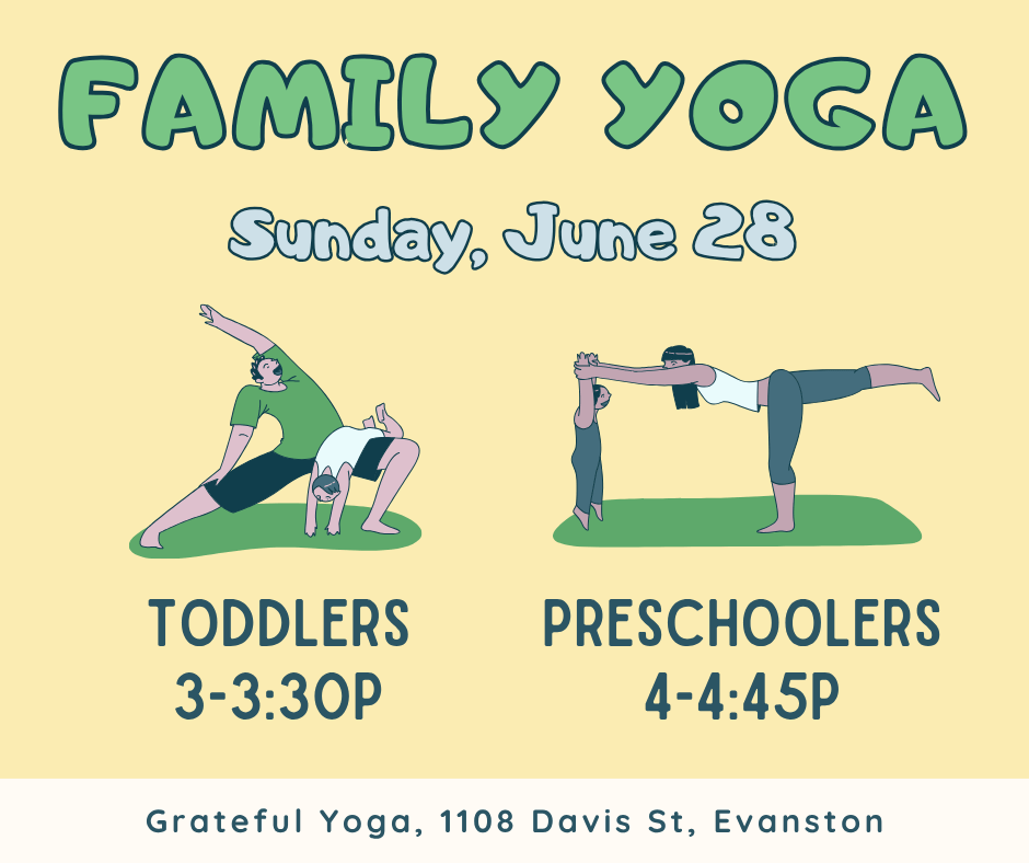 Family Yoga, Sunday June 28, Toddlers 3-3:30p, Preschoolers 4-4:45p, Grateful Yoga
