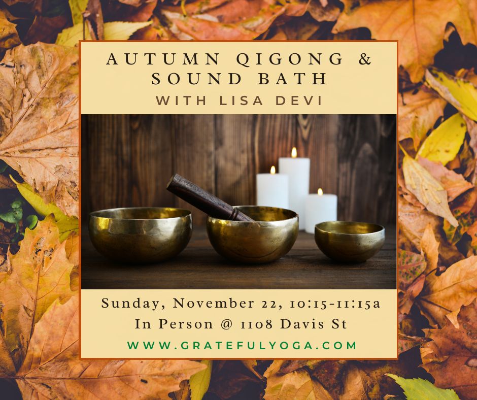 Autumn Qigong & Sound Bath with Lisa Devi, Sunday November 22, 10:15-11:15a